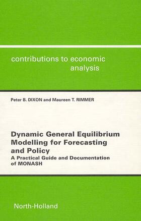 Dixon / Rimmer | Dynamic General Equilibrium Modelling for Forecasting and Policy | Buch | 978-0-444-51260-4 | sack.de