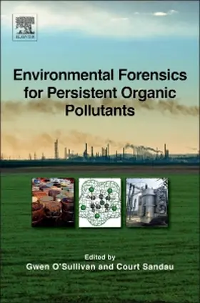 O'Sullivan / Sandau | Environmental Forensics for Persistent Organic Pollutants | Buch | 978-0-444-59424-2 | www.sack.de