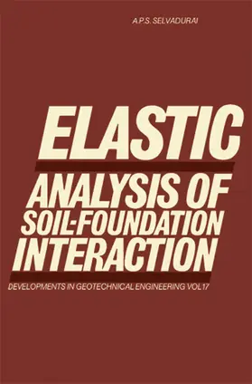 Selvadurai |  Elastic Analysis of Soil-Foundation Interaction | eBook | Sack Fachmedien