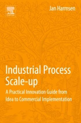 Harmsen |  Industrial Process Scale-Up: A Practical Innovation Guide from Idea to Commercial Implementation | Buch |  Sack Fachmedien