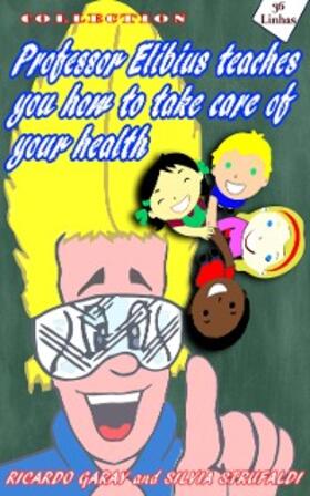 Garay / Strufaldi |  Collection Professor Elibius  teaches you how to take care o your health | eBook | Sack Fachmedien
