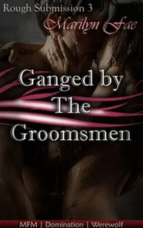 Fae |  Ganged by the Groomsmen | eBook | Sack Fachmedien