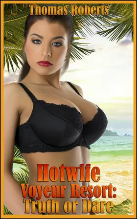 Roberts |  Hotwife Voyeur Resort: Truth Or Dare | eBook | Sack Fachmedien