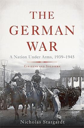 Stargardt |  The German War: A Nation Under Arms, 1939-1945 | Buch |  Sack Fachmedien