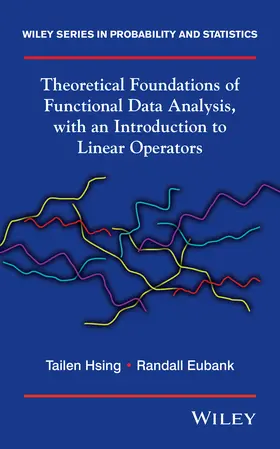 Hsing / Eubank |  Theoretical Foundations of Functional Data Analysis, with an Introduction to Linear Operators | Buch |  Sack Fachmedien
