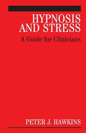 Hawkins |  Hypnosis and Stress: A Guide for Clinicians | Buch |  Sack Fachmedien