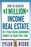 Hicks |  How to Acquire $1-million in Income Real Estate in One Year Using Borrowed Money in Your Free Time | eBook | Sack Fachmedien