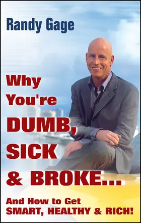 Gage |  Why You're Dumb, Sick and Broke...and How to Get Smart, Healthy and Rich! | Buch |  Sack Fachmedien
