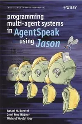 Bordini / Hübner / Wooldridge |  Programming Multi-Agent Systems in AgentSpeak using Jason | eBook | Sack Fachmedien