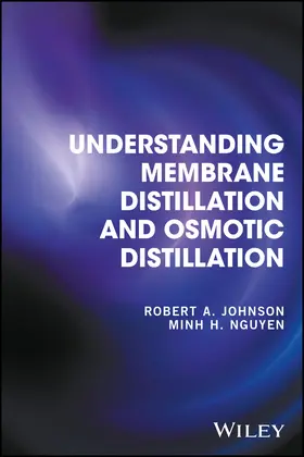 Johnson / Nguyen | Understanding Membrane Distillation and Osmotic Distillation | Buch | 978-0-470-12216-7 | www.sack.de