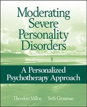 Millon / Grossman |  Moderating Severe Personality Disorders | eBook | Sack Fachmedien