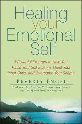 Engel |  Healing Your Emotional Self: A Powerful Program to Help You Raise Your Self-Esteem, Quiet Your Inner Critic, and Overcome Your Shame | Buch |  Sack Fachmedien