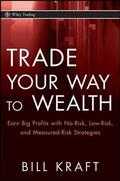 Kraft |  Trade Your Way to Wealth: Earn Big Profits with No-Risk, Low-Risk, and Measured-Risk Strategies | Buch |  Sack Fachmedien
