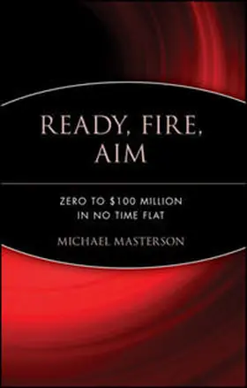Masterson | Ready, Fire, Aim: Zero to $100 Million in No Time Flat | Buch | 978-0-470-18202-4 | sack.de