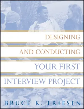 Friesen |  Designing and Conducting Your First Interview Project | Buch |  Sack Fachmedien