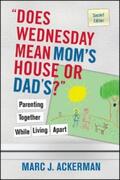 Ackerman |  "Does Wednesday Mean Mom's House or Dad's?" Parenting Together While Living Apart | eBook | Sack Fachmedien