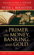 Bernstein |  A Primer on Money, Banking, and Gold (Peter L. Bernstein's Finance Classics) | Buch |  Sack Fachmedien