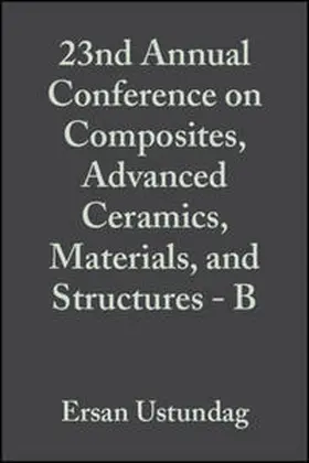 Ustundag / Fischman |  23rd Annual Conference on Composites, Advanced Ceramics, Materials, and Structures - B, Volume 20, Issue 4 | eBook | Sack Fachmedien