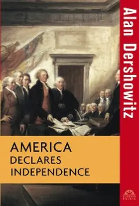 Dershowitz |  America Declares Independence | eBook | Sack Fachmedien