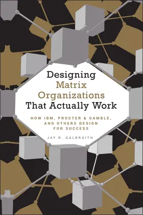 Galbraith |  Designing Matrix Organizations That Actually Work | Buch |  Sack Fachmedien