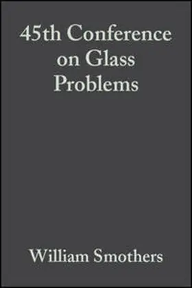 Smothers |  45th Conference on Glass Problems, Volume 6, Issue 3/4 | eBook | Sack Fachmedien