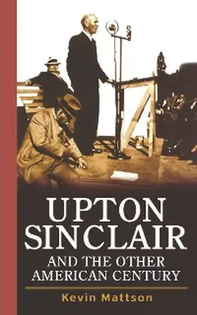 Mattson |  Upton Sinclair and the Other American Century | eBook | Sack Fachmedien