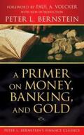 Bernstein |  A Primer on Money, Banking, and Gold (Peter L. Bernstein's Finance Classics) | eBook | Sack Fachmedien