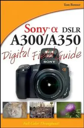 Bonner |  Sony Alpha DSLR-A300 / A350 Digital Field Guide | eBook | Sack Fachmedien