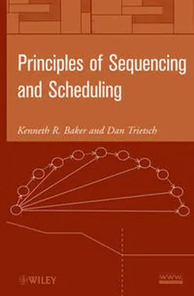 Baker / Trietsch |  Principles of Sequencing and Scheduling | eBook | Sack Fachmedien