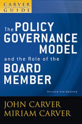 Carver / Carver Governance Design Inc. |  A Carver Policy Governance Guide, Volume 1, The Policy Governance Model and the Role of the Board Member, Revised and Updated | eBook | Sack Fachmedien