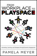 Meyer |  From Workplace to Playspace: Innovating, Learning and Changing Through Dynamic Engagement | Buch |  Sack Fachmedien