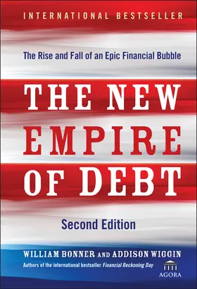 Bonner / Wiggin / Agora |  The New Empire of Debt | Buch |  Sack Fachmedien