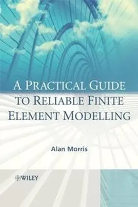 Morris |  A Practical Guide to Reliable Finite Element Modelling | eBook | Sack Fachmedien