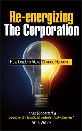 Ridderstrale / Wilcox |  Re-energizing the Corporation | Buch |  Sack Fachmedien