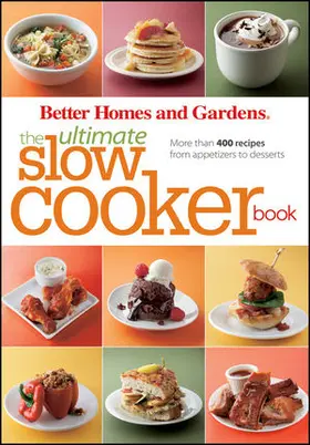 Better Homes & Gardens |  The Ultimate Slow Cooker Book: More Than 400 Recipes from Appetizers to Desserts | Buch |  Sack Fachmedien