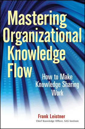 Leistner | Mastering Organizational Knowledge Flow | Buch | 978-0-470-55990-1 | www.sack.de