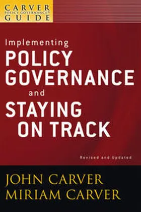 Carver |  A Carver Policy Governance Guide, Volume 6, Implementing Policy Governance and Staying on Track, Revised and Updated | eBook | Sack Fachmedien