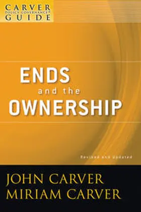 Carver / Carver Governance Design Inc. |  A Carver Policy Governance Guide, Volume 2, Ends and the Ownership, Revised and Updated | eBook | Sack Fachmedien