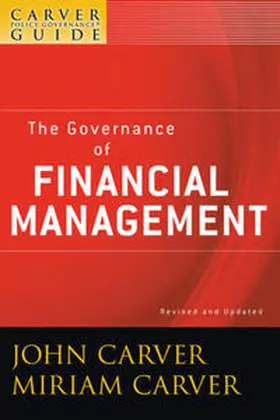 Carver |  A Carver Policy Governance Guide, Volume 3, The Governance of Financial Management, Revised and Updated | eBook | Sack Fachmedien