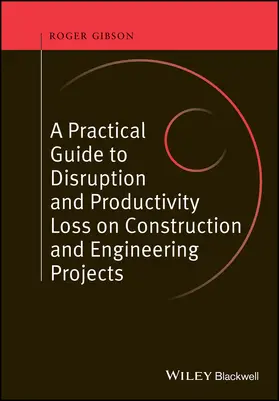 Gibson |  A Practical Guide to Disruption and Productivity Loss on Construction and Engineering Projects | Buch |  Sack Fachmedien