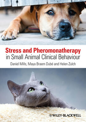 Mills / Braem Dube / Zulch | Stress and Pheromonatherapy in Small Animal Clinical Behaviour | Buch | 978-0-470-67118-4 | sack.de