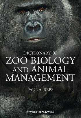 Rees | Dictionary of Zoo Biology and Animal Management | Buch | 978-0-470-67147-4 | sack.de
