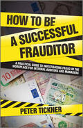 Tickner |  How to Be a Successful Frauditor: A Practical Guide to Investigating Fraud in the Workplace for Internal Auditors and Managers | Buch |  Sack Fachmedien