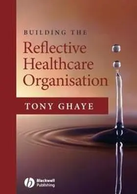 Ghaye |  Building the Reflective Healthcare Organisation | eBook | Sack Fachmedien