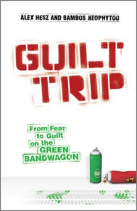 Hesz / Neophytou |  Guilt Trip: From Fear to Guilt on the Green Bandwagon | Buch |  Sack Fachmedien