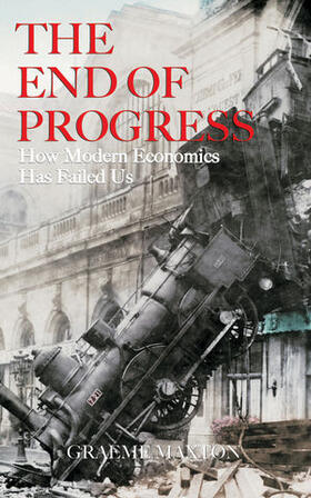 Maxton | The End of Progress: How Modern Economics Has Failed Us | Buch | 978-0-470-82998-1 | sack.de