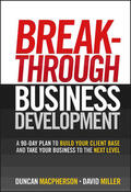 MacPherson / Miller |  Breakthrough Business Development: A 90-Day Plan to Build Your Client Base and Take Your Business to the Next Level | Buch |  Sack Fachmedien