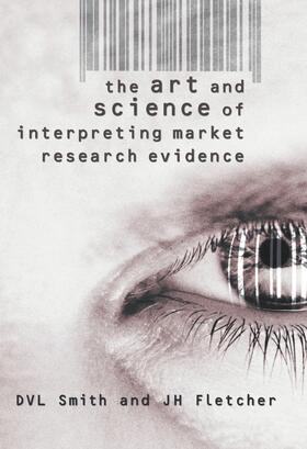 Smith / Fletcher | The Art and Science of Interpreting Market Research Evidence | Buch | 978-0-470-84424-3 | sack.de