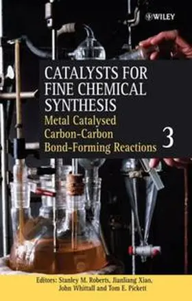 Roberts / Xiao / Whittall |  Catalysts for Fine Chemical Synthesis, Volume 3, Metal Catalysed Carbon -Carbon Bond -Forming Reactions | eBook | Sack Fachmedien