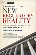Wilson |  Managing to the New Regulatory Reality: Doing Business Under the Dodd-Frank Act | Buch |  Sack Fachmedien